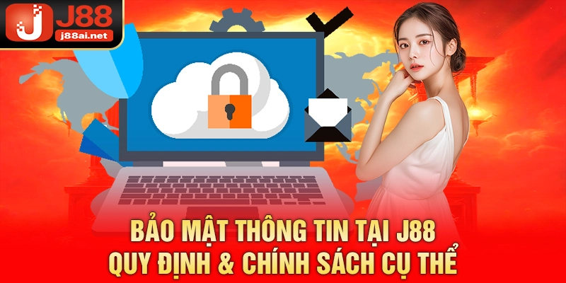 Bảo Mật Thông Tin Tại J88 - Quy Định & Chính Sách Cụ Thể Bảo mật thông tin tại j88