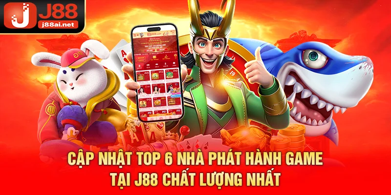 Cập Nhật Top 6 Nhà Phát Hành Game Tại j88 Chất Lượng Nhất nhà phát hành game tại j88