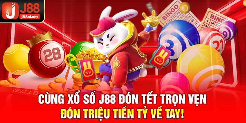Cùng Xổ Số J88 Đón Tết Trọn Vẹn Đón Triệu Tiền Tỷ Về Tay! Xổ số j88
