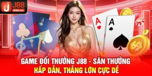 Game Đổi Thưởng J88 - Săn Thưởng Hấp Dẫn, Thắng Lớn Cực Dễ game đổi thưởng j88