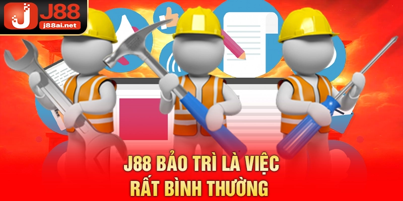 J88 Bảo Trì - Nguyên Nhân Và Các Ảnh Hưởng Tới Người Chơi J88 bảo trì là việc rất bình thường
