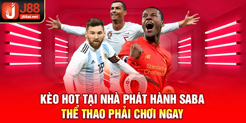 Nhà Phát Hành SABA Thể Thao - Sảnh Game Top 1 Tại J88  Kèo hot tại nhà phát hành Saba thể thao j88 phải chơi ngay