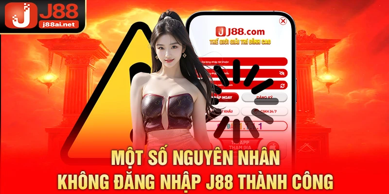 Hướng Dẫn Đăng Nhập J88 - Trải Nghiệm Kho Game 2025 Cực Cuốn  Một số nguyên nhân không đăng nhập j88 thành công