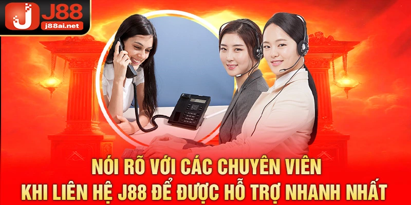 Liên Hệ J88 - Cách Để Giải Quyết Nhanh Gọn Mọi Thắc Mắc  Nói rõ với các chuyên viên khi liên hệ j88 để được hỗ trợ nhanh nhất
