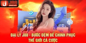 Đại Lý J88 - Bước Đệm Để Chinh Phục Thế Giới Cá Cược Đại lý j88