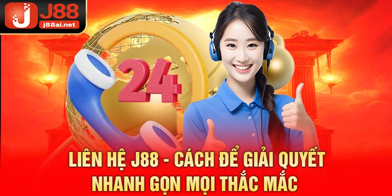 Liên Hệ J88 - Cách Để Giải Quyết Nhanh Gọn Mọi Thắc Mắc  liên hệ j88