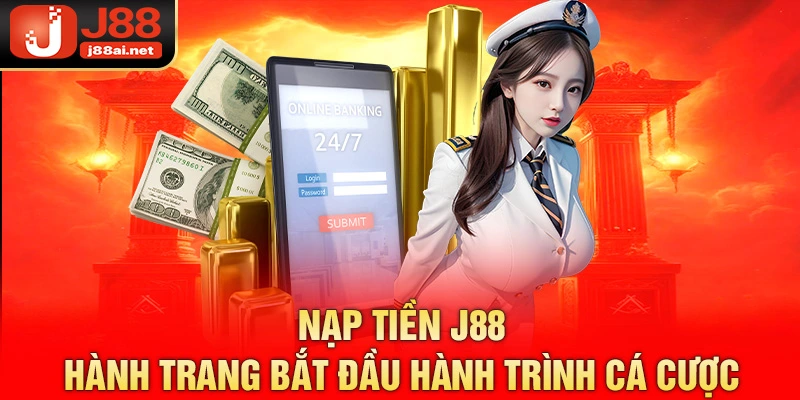 Nạp Tiền J88 – Hành Trang Bắt Đầu Hành Trình Cá Cược hướng dẫn nạp tiền j88