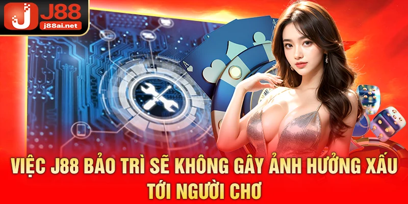 J88 Bảo Trì - Nguyên Nhân Và Các Ảnh Hưởng Tới Người Chơi Việc j88 bảo trì sẽ không gây ảnh hưởng xấu tới người chơi